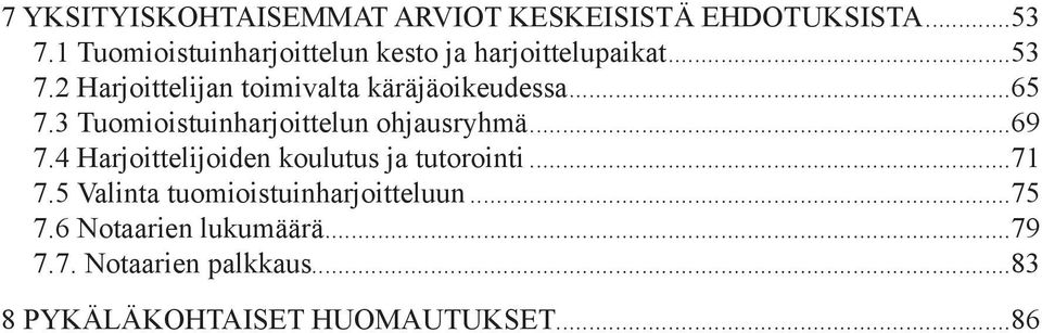 2 Harjoittelijan toimivalta käräjäoikeudessa...65 7.3 Tuomioistuinharjoittelun ohjausryhmä...69 7.