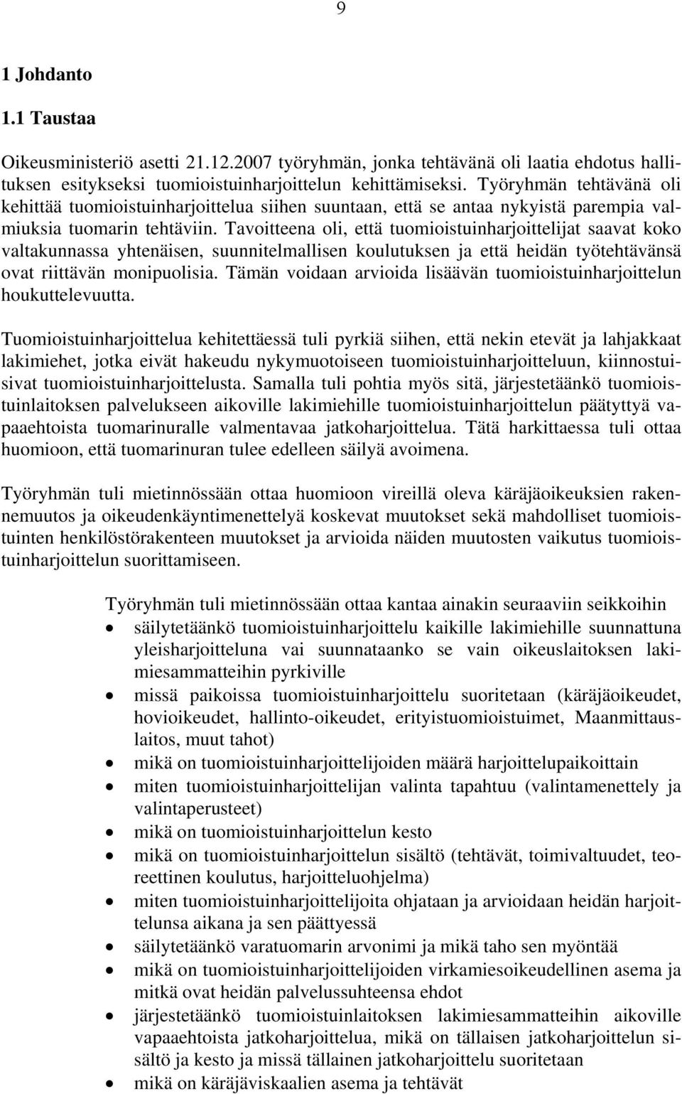 Tavoitteena oli, että tuomioistuinharjoittelijat saavat koko valtakunnassa yhtenäisen, suunnitelmallisen koulutuksen ja että heidän työtehtävänsä ovat riittävän monipuolisia.