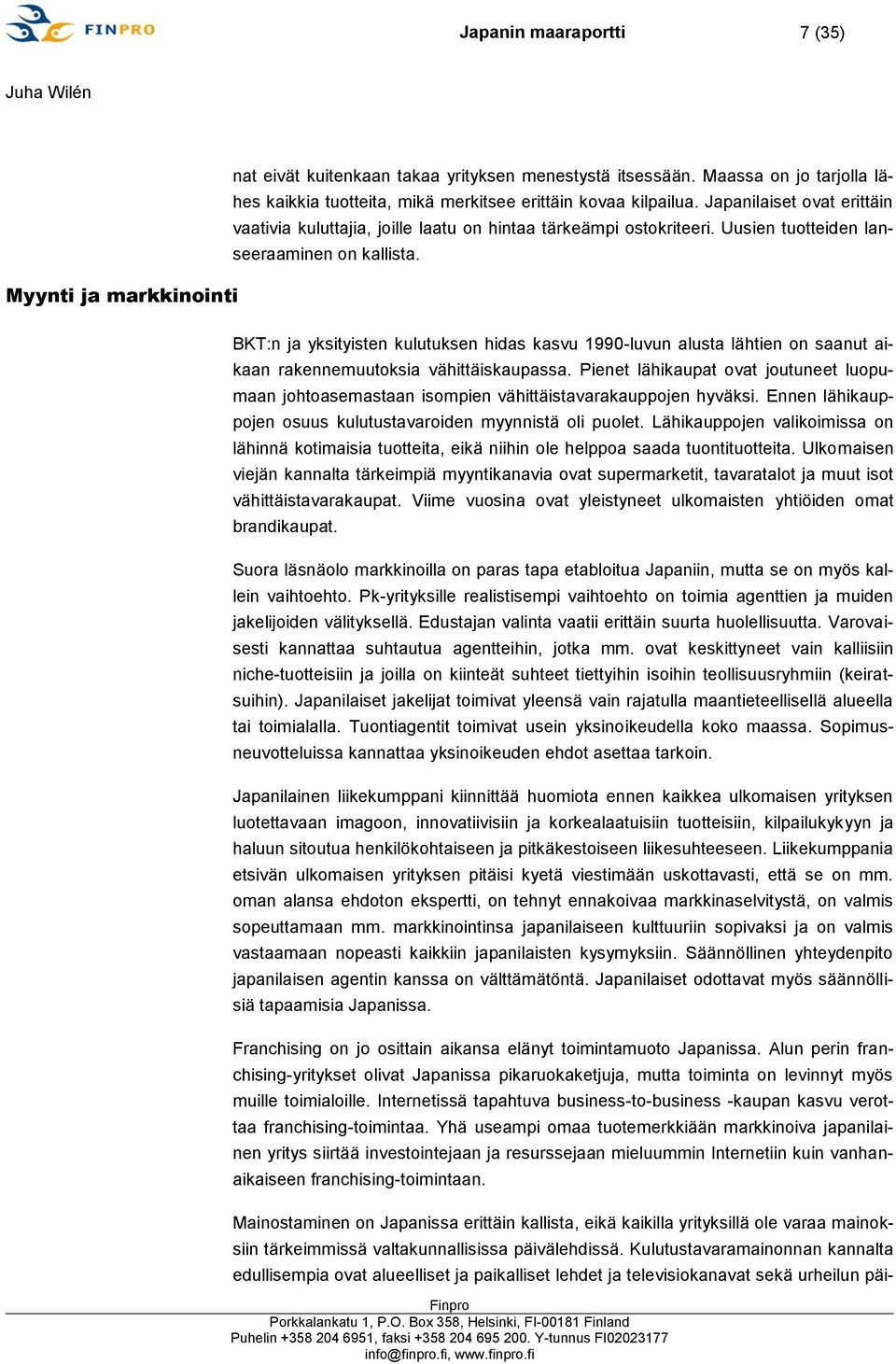 Myynti ja markkinointi BKT:n ja yksityisten kulutuksen hidas kasvu 1990-luvun alusta lähtien on saanut aikaan rakennemuutoksia vähittäiskaupassa.