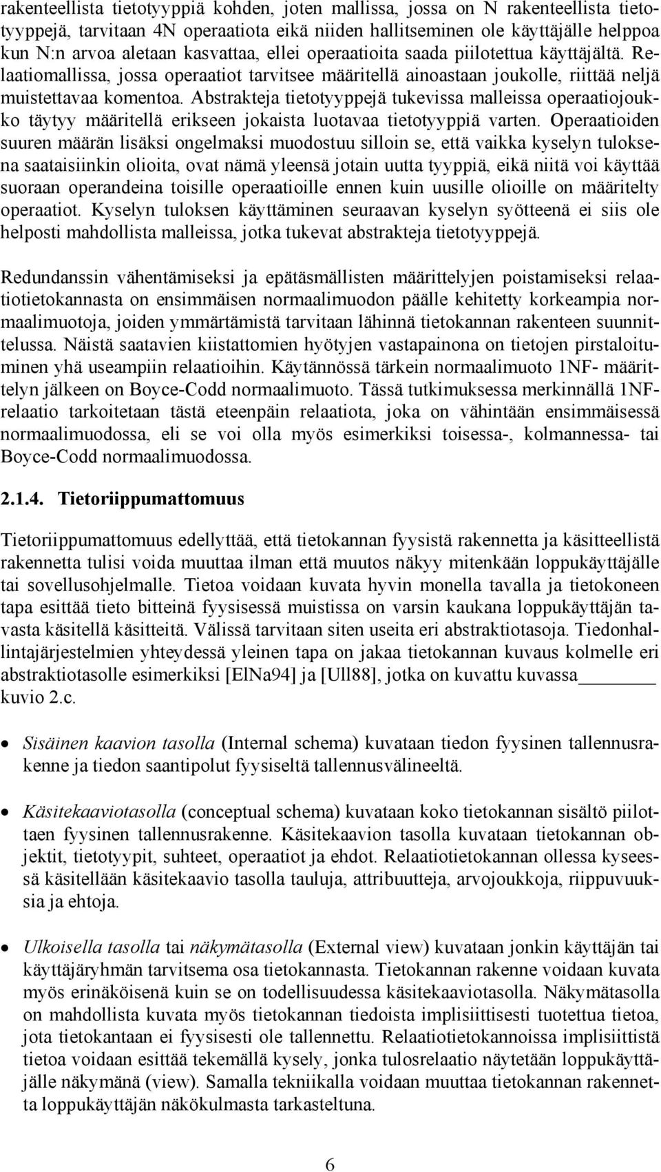 Abstrakteja tietotyyppejä tukevissa malleissa operaatiojoukko täytyy määritellä erikseen jokaista luotavaa tietotyyppiä varten.