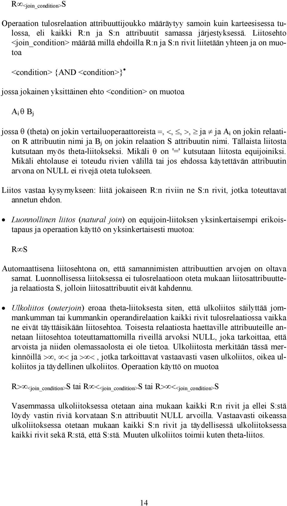 (theta) on jokin vertailuoperaattoreista =, <,, >, ja ja A i on jokin relaation R attribuutin nimi ja B j on jokin relaation S attribuutin nimi. Tällaista liitosta kutsutaan myös theta-liitokseksi.