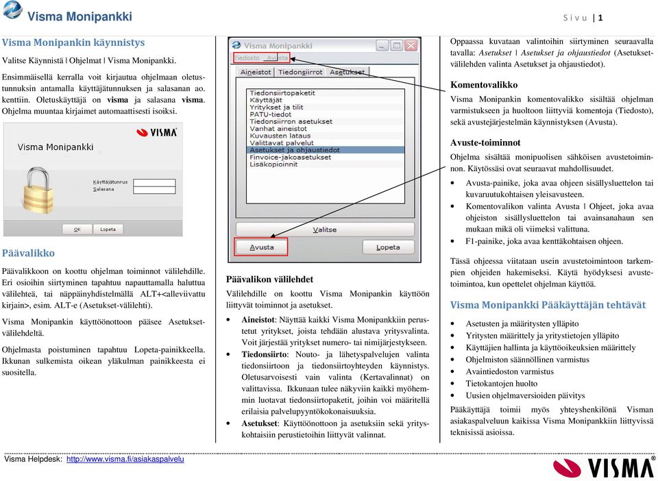 Eri osioihin siirtyminen tapahtuu napauttamalla haluttua välilehteä, tai näppäinyhdistelmällä ALT+<alleviivattu kirjain>, esim. ALT-e (Asetukset-välilehti).