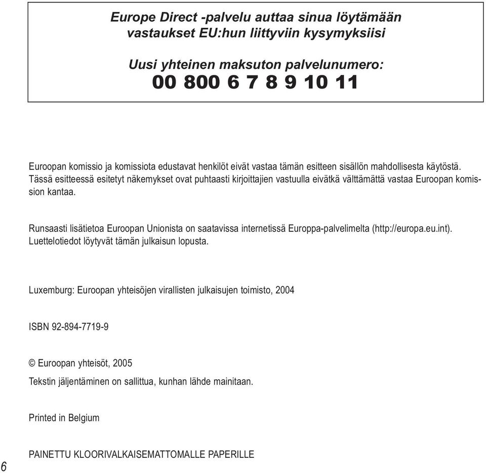 Tässä esitteessä esitetyt näkemykset ovat puhtaasti kirjoittajien vastuulla eivätkä välttämättä vastaa Euroopan komission kantaa.