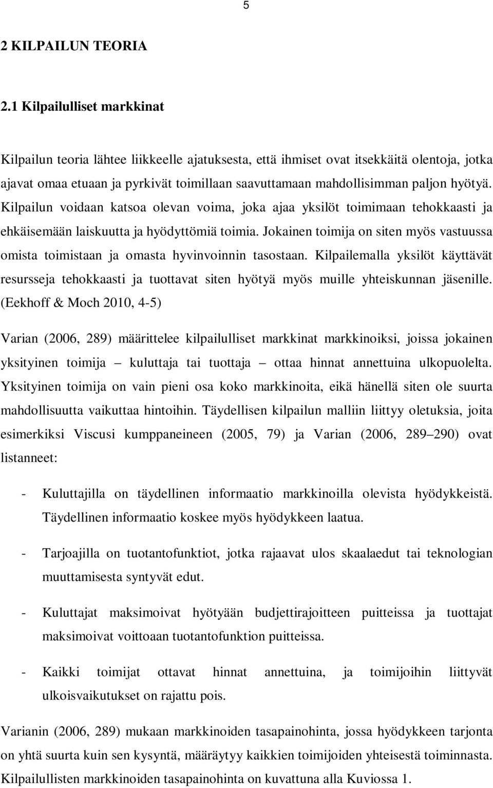 hyötyä. Kilpailun voidaan katsoa olevan voima, joka ajaa yksilöt toimimaan tehokkaasti ja ehkäisemään laiskuutta ja hyödyttömiä toimia.