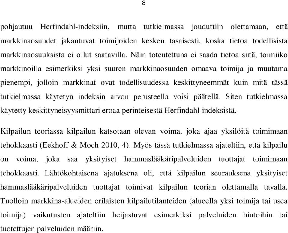 Näin toteutettuna ei saada tietoa siitä, toimiiko markkinoilla esimerkiksi yksi suuren markkinaosuuden omaava toimija ja muutama pienempi, jolloin markkinat ovat todellisuudessa keskittyneemmät kuin