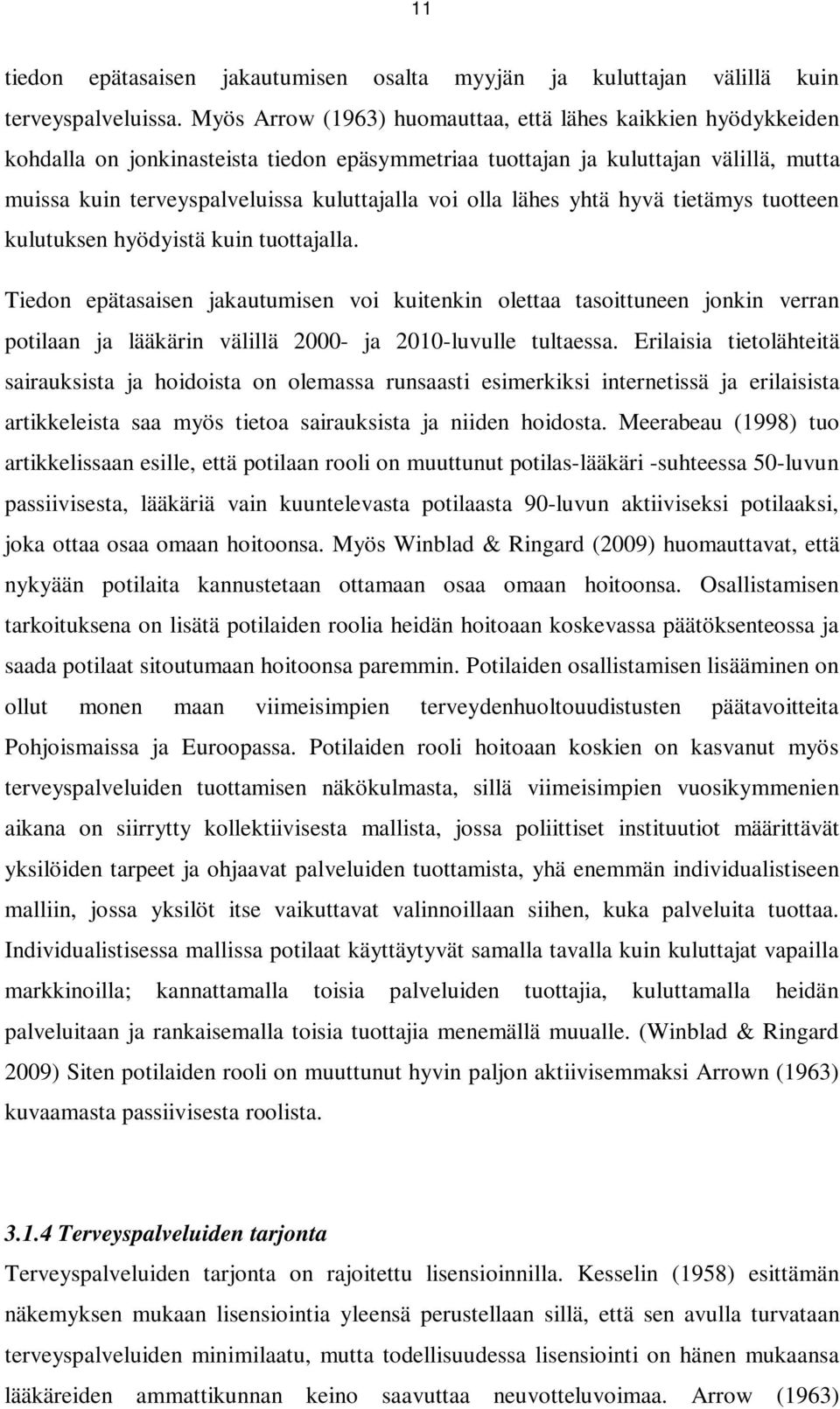 olla lähes yhtä hyvä tietämys tuotteen kulutuksen hyödyistä kuin tuottajalla.