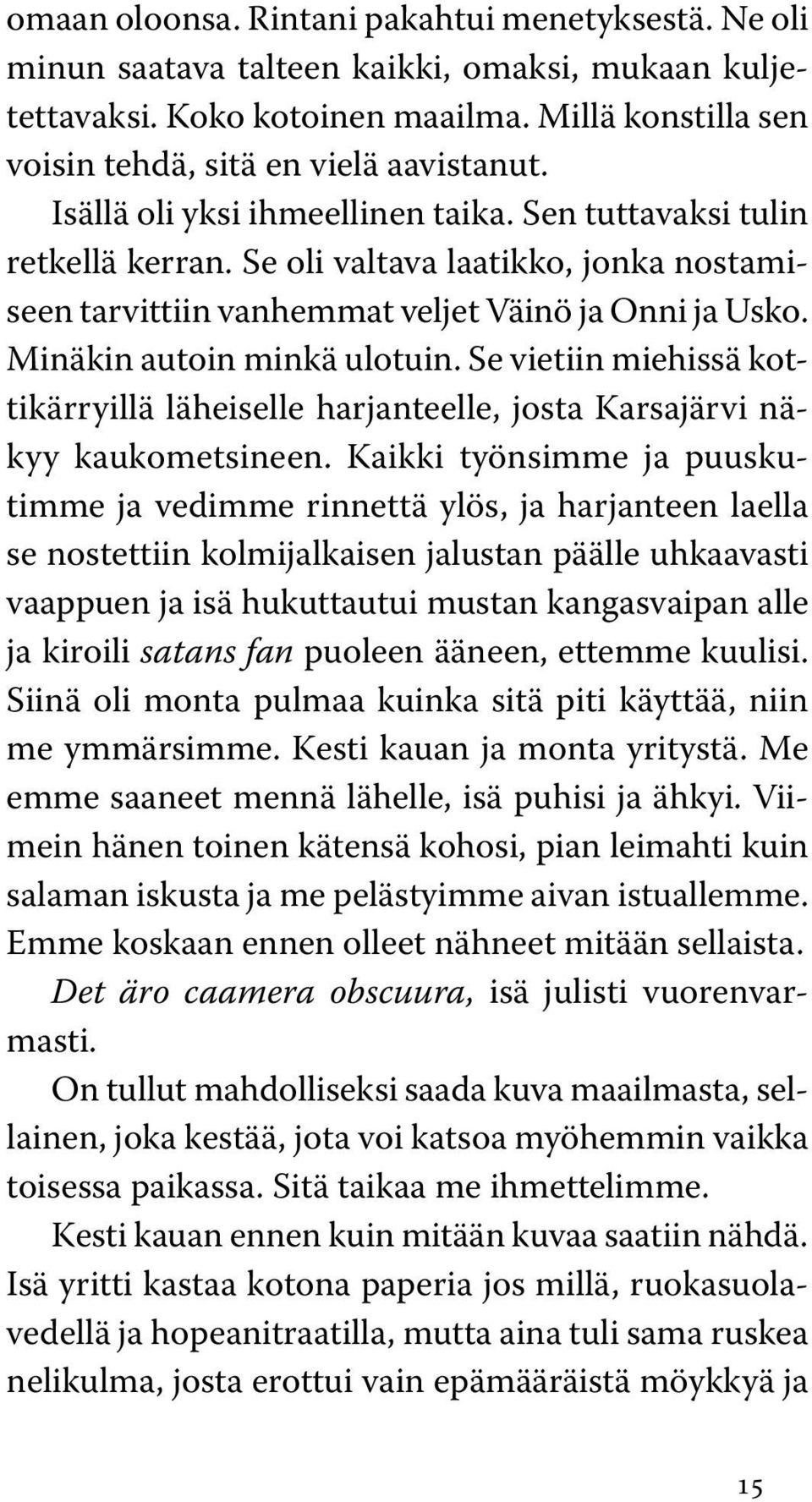 Se vietiin miehissä kottikärryillä läheiselle harjanteelle, josta Karsajärvi näkyy kaukometsineen.