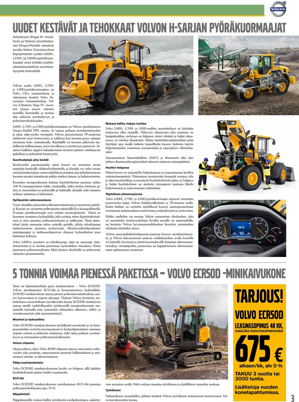 Volvon uudet L60H-, L70Hja L90H-pyöräkuormaajissa on Volvo CE:n suunnittelema ja valmistama kestävä Volvo Powertrain voimansiirtolinja.