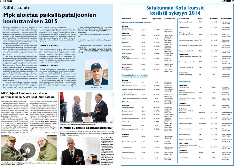 Satakuntaan perustettavan Paikallispataljoonan koulutuksen suunnittelu on aloitettu liittyen vuoden 2015 koulutustapahtumien suunnitteluun.