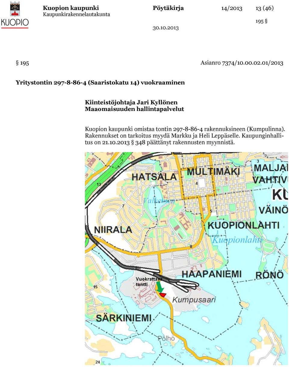 Maaomaisuuden hallintapalvelut Kuopion kaupunki omistaa tontin 297-8-86-4 rakennuksineen