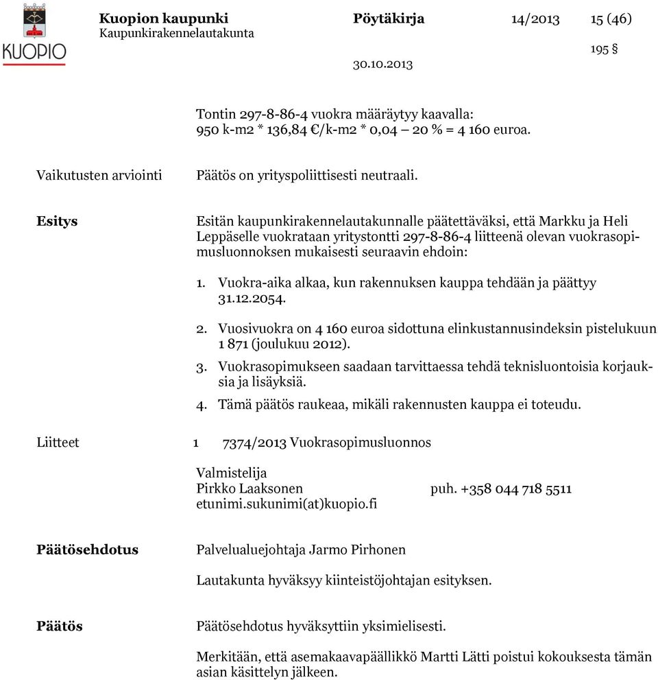 Esitys Esitän kaupunkirakennelautakunnalle päätettäväksi, että Markku ja Heli Leppäselle vuokrataan yritystontti 297-8-86-4 liitteenä olevan vuokrasopimusluonnoksen mukaisesti seuraavin ehdoin: 1.