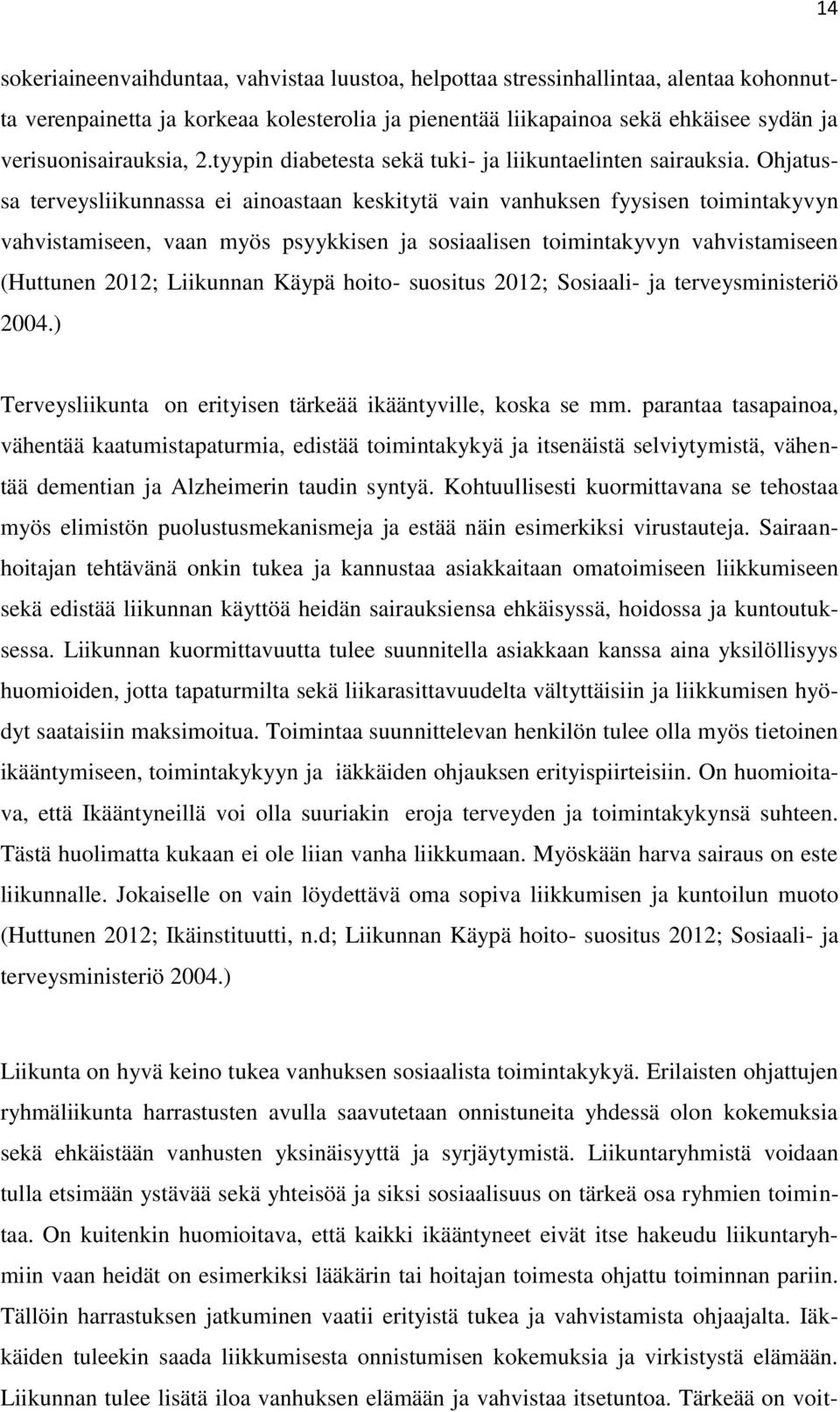 Ohjatussa terveysliikunnassa ei ainoastaan keskitytä vain vanhuksen fyysisen toimintakyvyn vahvistamiseen, vaan myös psyykkisen ja sosiaalisen toimintakyvyn vahvistamiseen (Huttunen 2012; Liikunnan