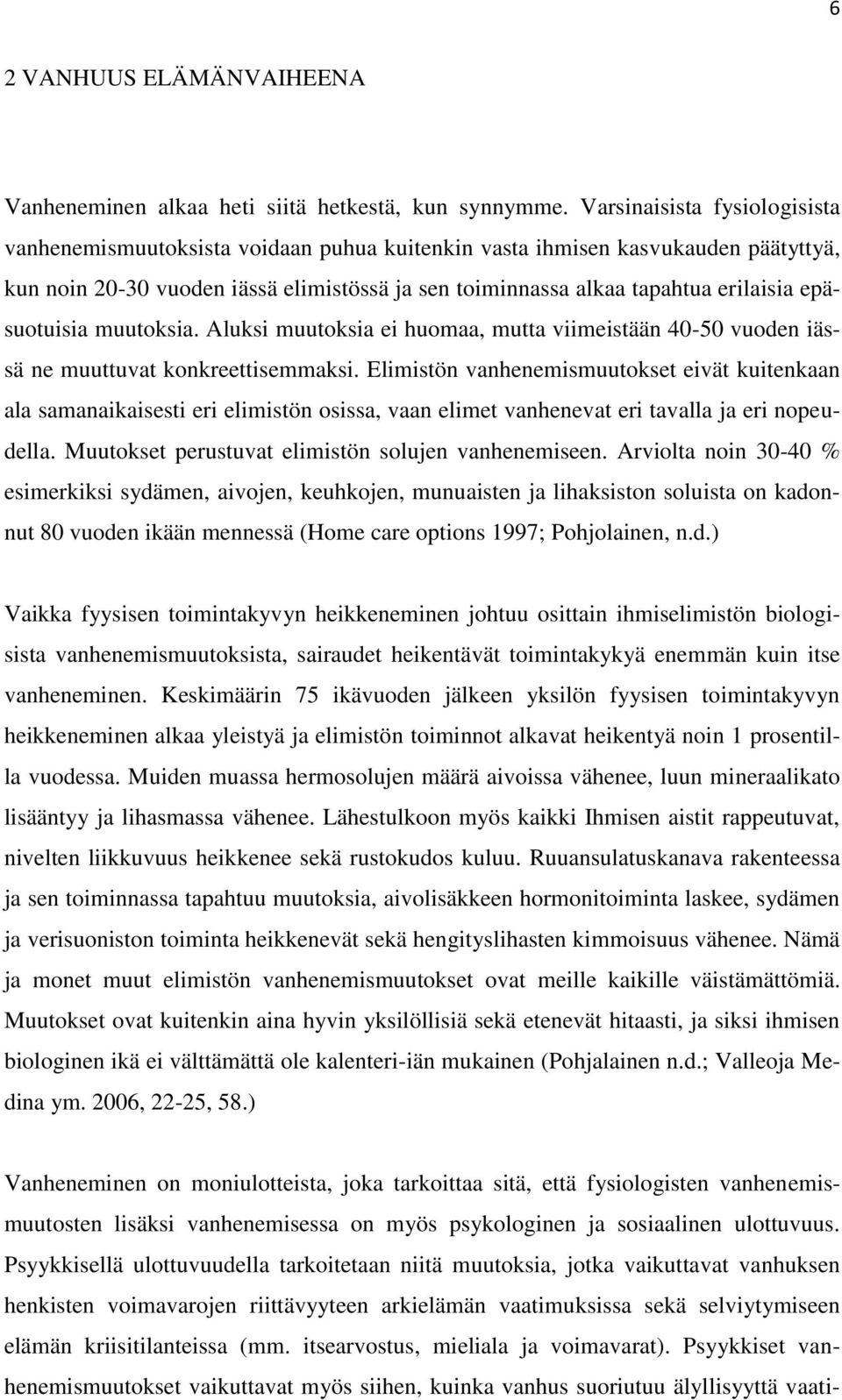 epäsuotuisia muutoksia. Aluksi muutoksia ei huomaa, mutta viimeistään 40-50 vuoden iässä ne muuttuvat konkreettisemmaksi.