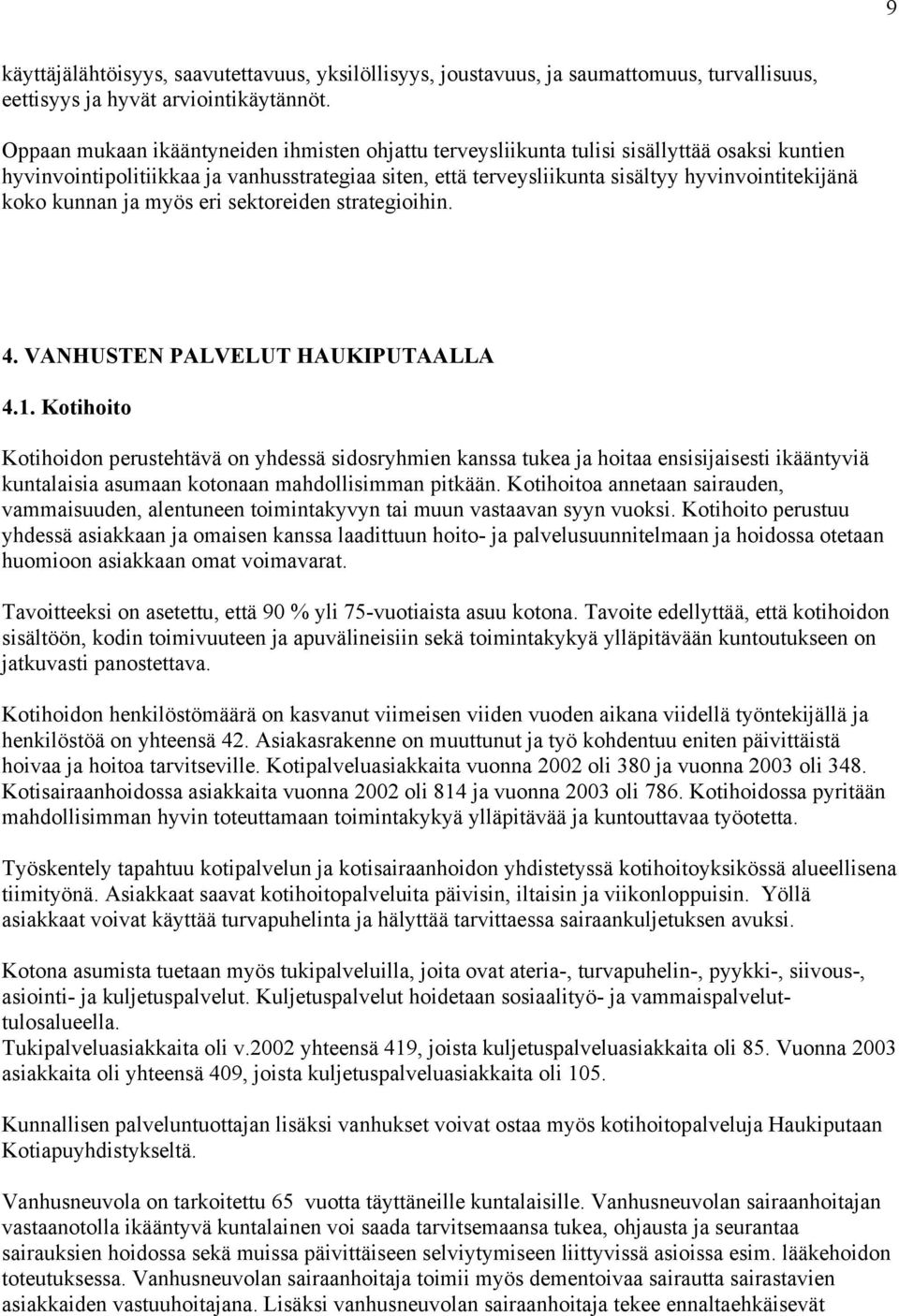 kunnan ja myös eri sektoreiden strategioihin. 4. VANHUSTEN PALVELUT HAUKIPUTAALLA 4.1.