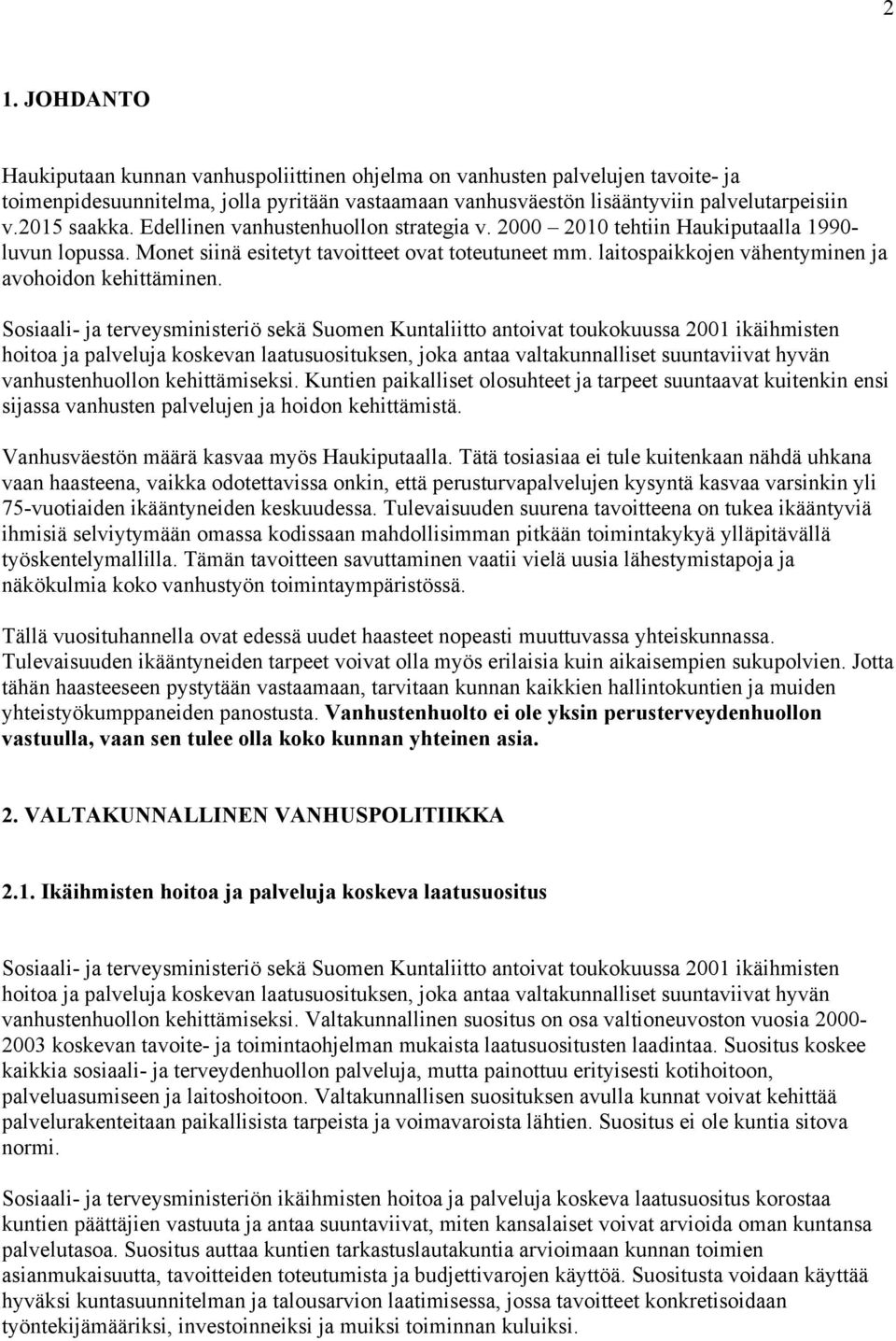 laitospaikkojen vähentyminen ja avohoidon kehittäminen.