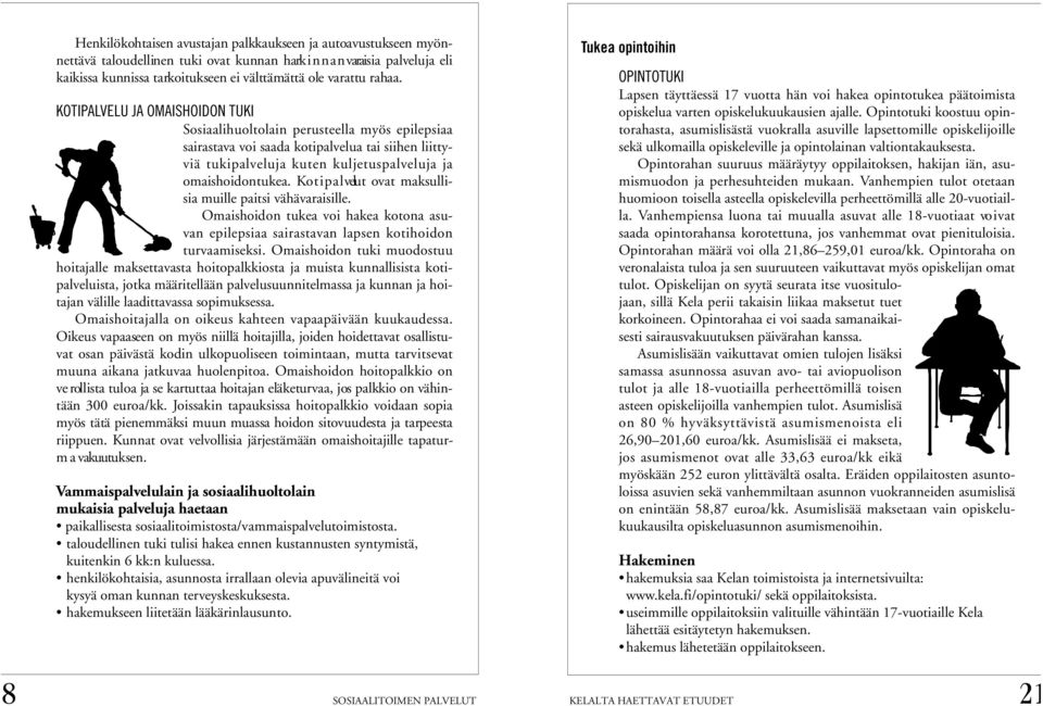 Ko t i p a l velut ovat maksullisia muille paitsi vähävaraisille. Omaishoidon tukea voi hakea kotona asuvan epilepsiaa sairastavan lapsen kotihoidon t u rvaamiseksi.