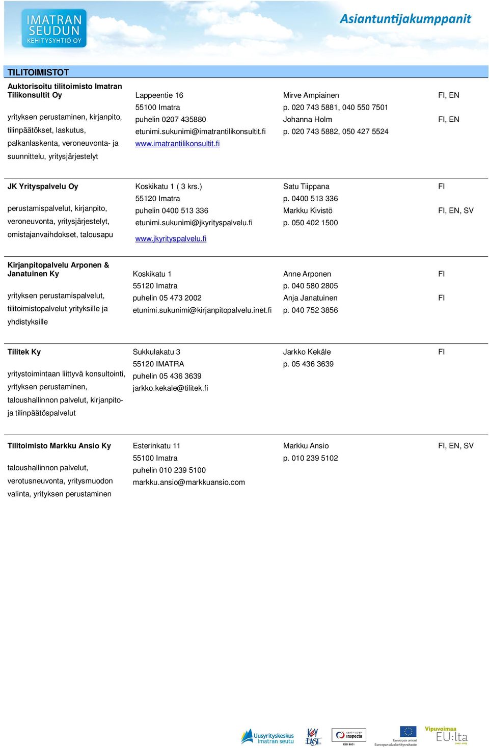 imatrantilikonsultit.fi JK Yrityspalvelu Oy Koskikatu 1 ( 3 krs.) Satu Tiippana 55120 Imatra p.