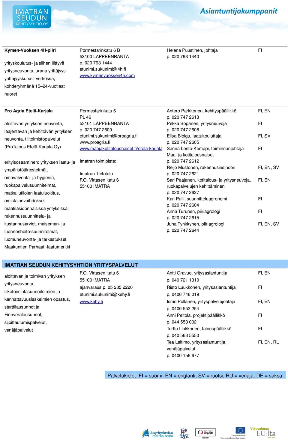 com kohderyhmänä 15 24-vuotiaat nuoret Pro Agria Etelä-Karjala Pormestarinkatu 6 Antero Parkkonen, kehityspäällikkö, EN PL 46 p.