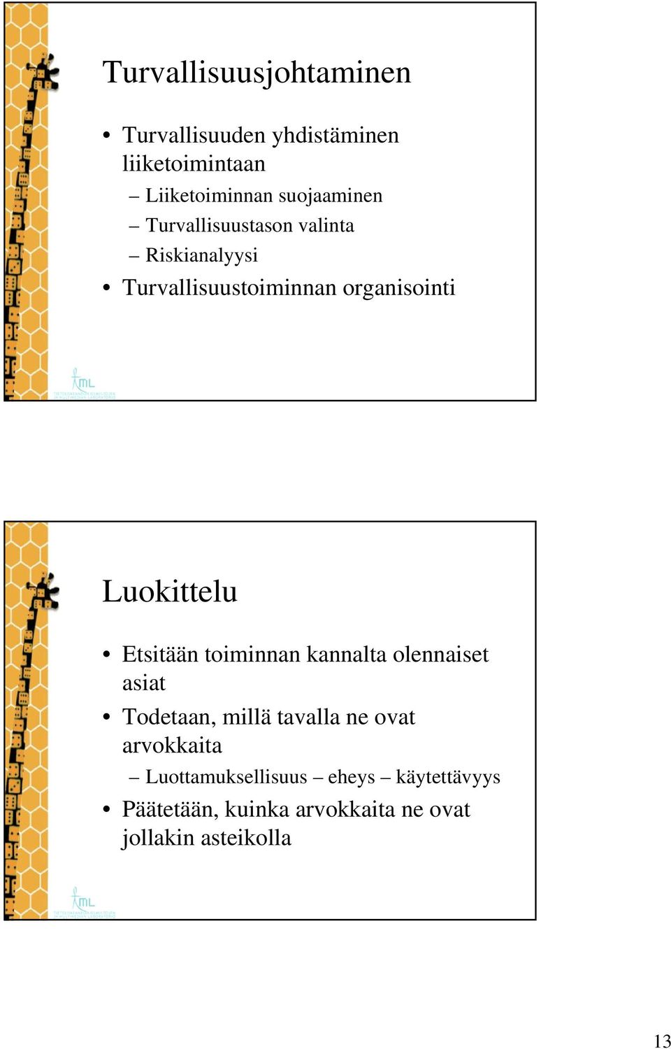 Luokittelu Etsitään toiminnan kannalta olennaiset asiat Todetaan, millä tavalla ne ovat