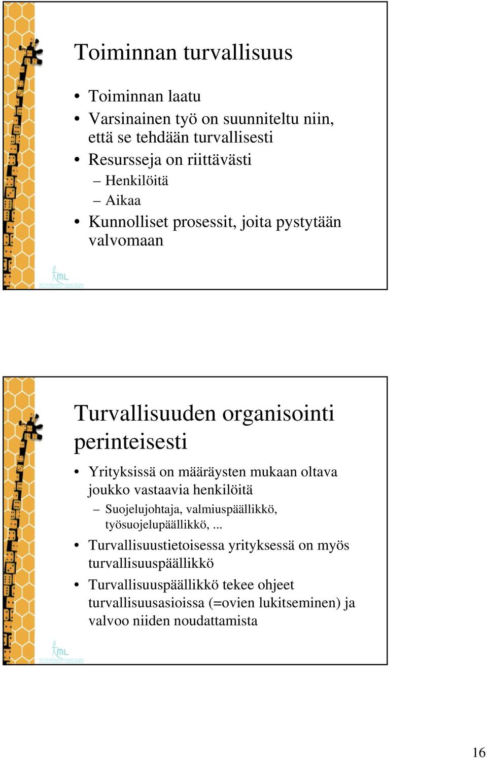 mukaan oltava joukko vastaavia henkilöitä Suojelujohtaja, valmiuspäällikkö, työsuojelupäällikkö,.