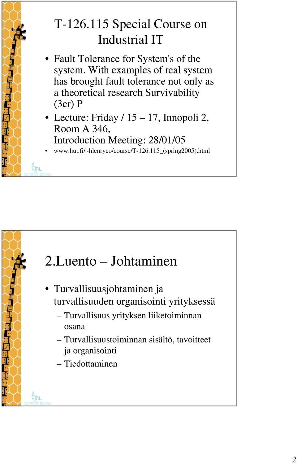 17, Innopoli 2, Room A 346, Introduction Meeting: 28/01/05 www.hut.fi/~hlenryco/course/t-126.115_(spring2005).html 2.