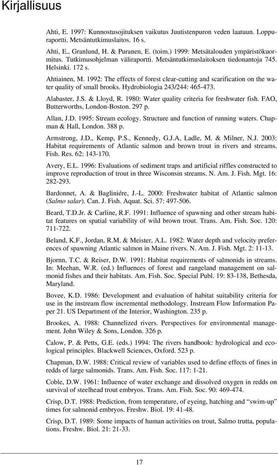 199: The effects of forest clear-cutting and scarification on the water quality of small brooks. Hydrobiologia 43/44: 465-473. Alabaster, J.S. & Lloyd, R.