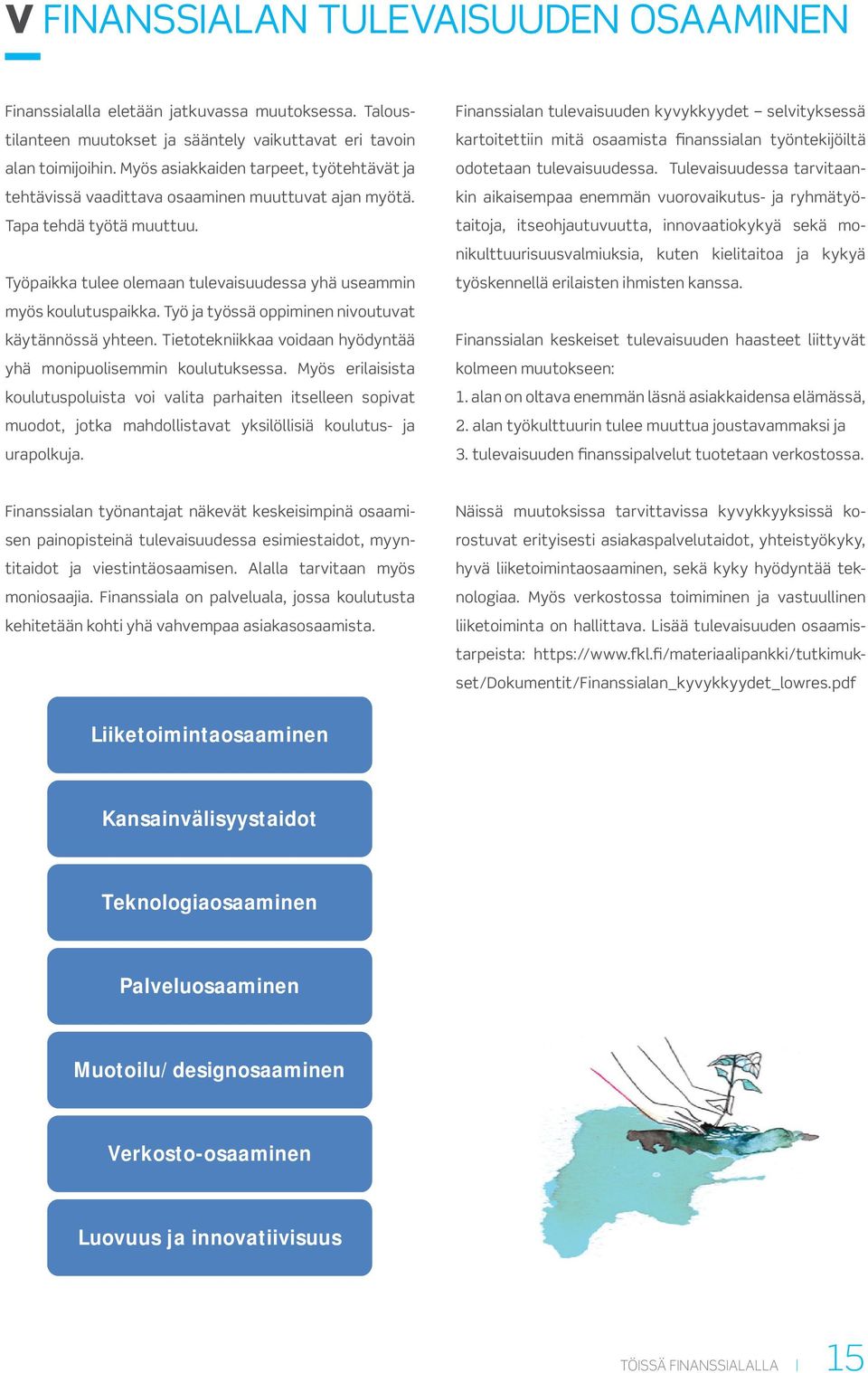 Työ ja työssä oppiminen nivoutuvat käytännössä yhteen. Tietotekniikkaa voidaan hyödyntää yhä monipuolisemmin koulutuksessa.