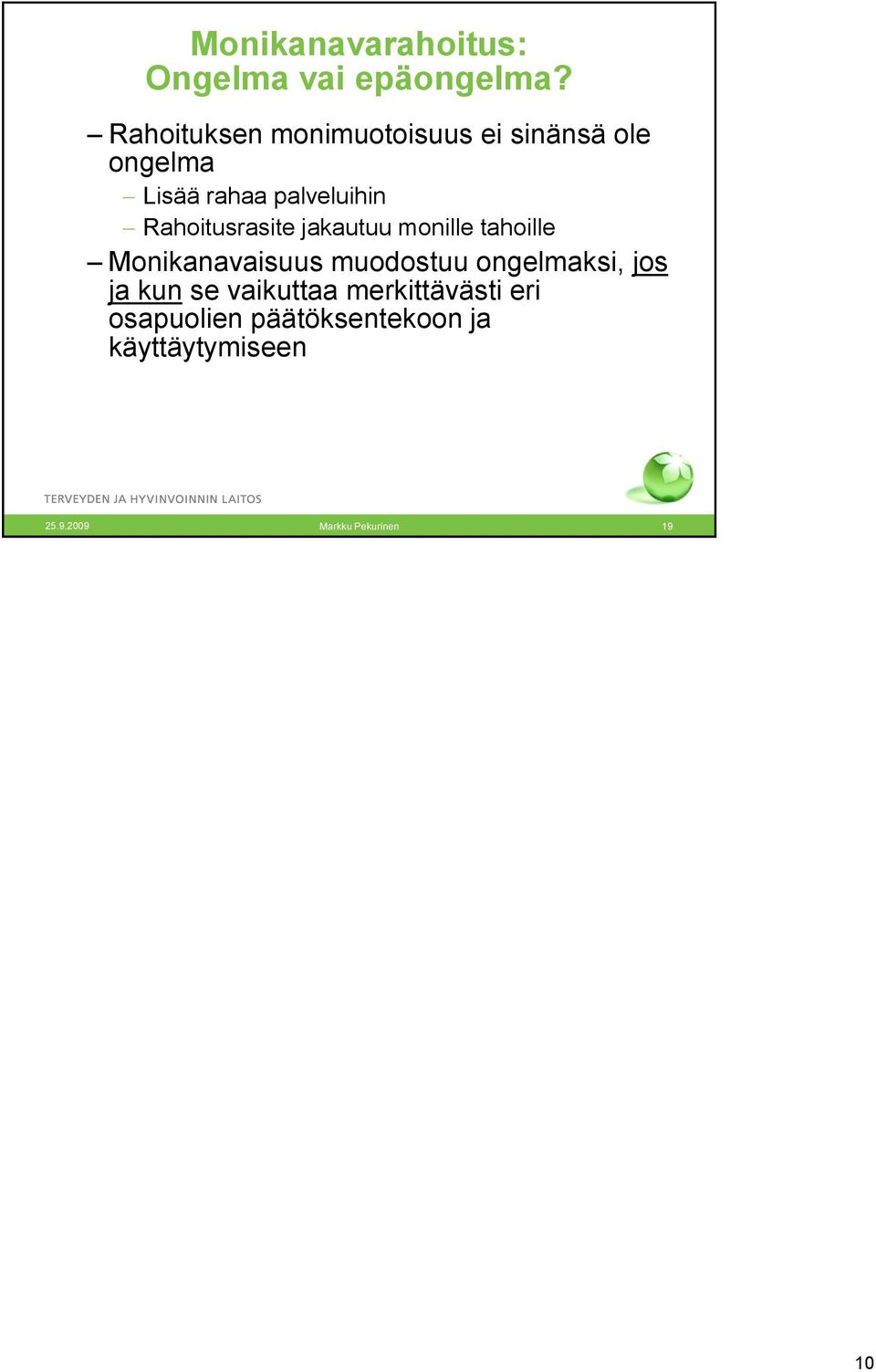 palveluihin Rahoitusrasite jakautuu monille tahoille Monikanavaisuus