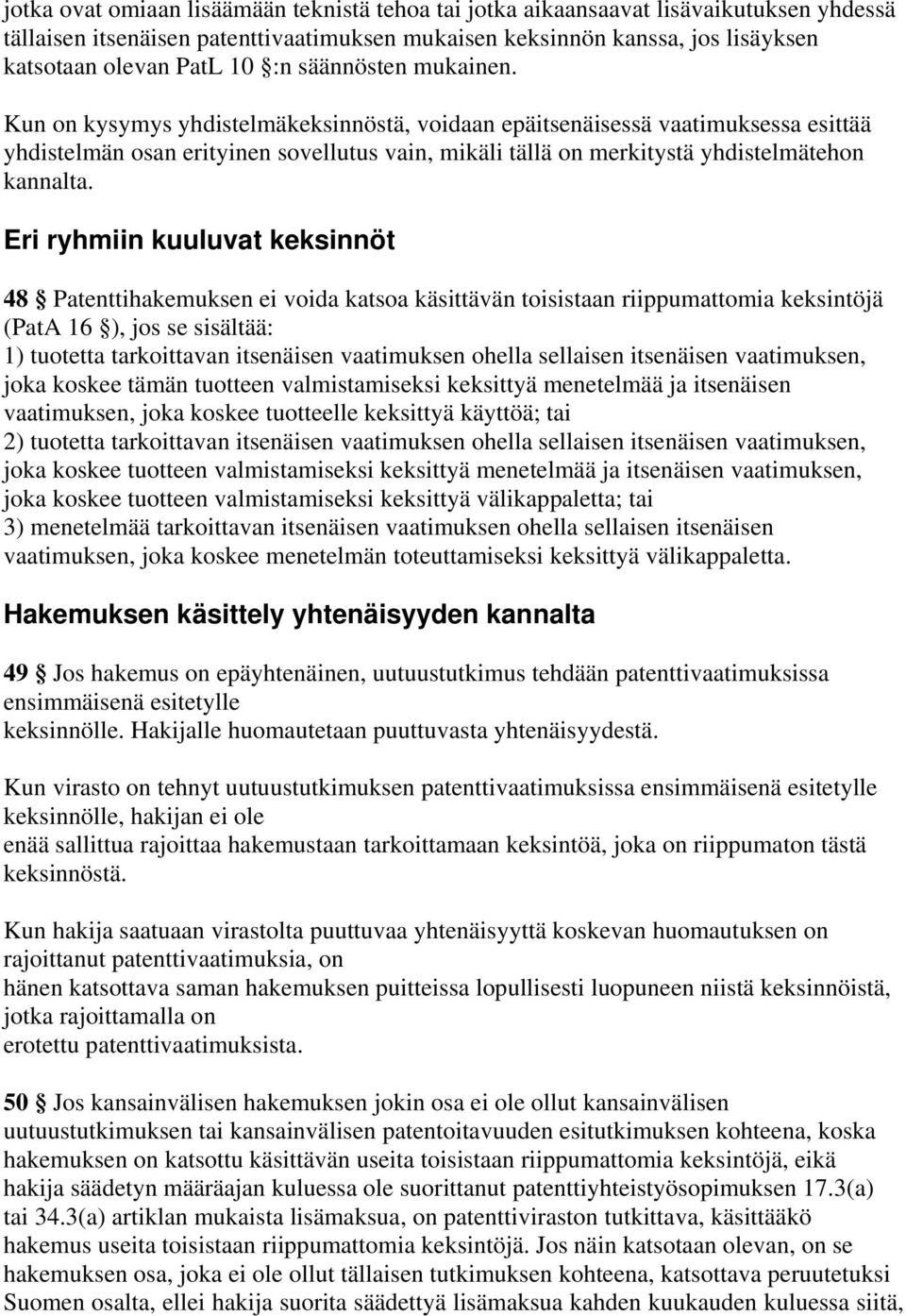 Kun on kysymys yhdistelmäkeksinnöstä, voidaan epäitsenäisessä vaatimuksessa esittää yhdistelmän osan erityinen sovellutus vain, mikäli tällä on merkitystä yhdistelmätehon kannalta.