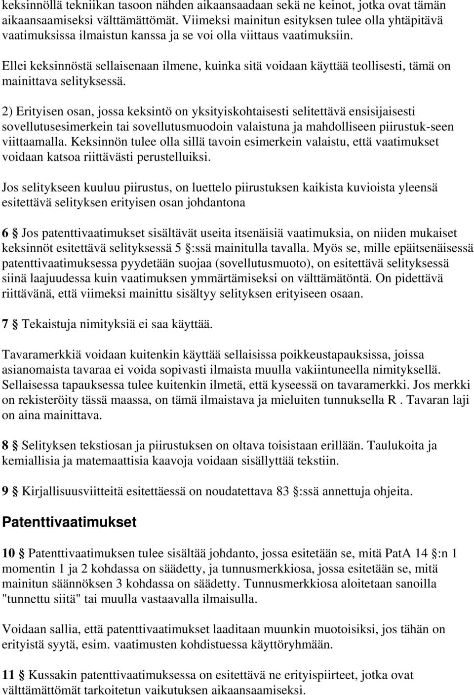 Ellei keksinnöstä sellaisenaan ilmene, kuinka sitä voidaan käyttää teollisesti, tämä on mainittava selityksessä.