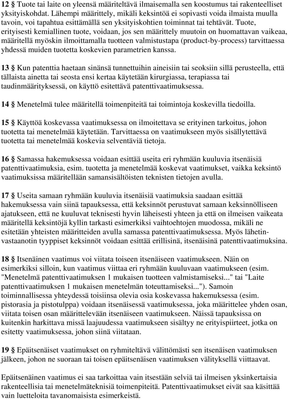 Tuote, erityisesti kemiallinen tuote, voidaan, jos sen määrittely muutoin on huomattavan vaikeaa, määritellä myöskin ilmoittamalla tuotteen valmistustapa (product-by-process) tarvittaessa yhdessä