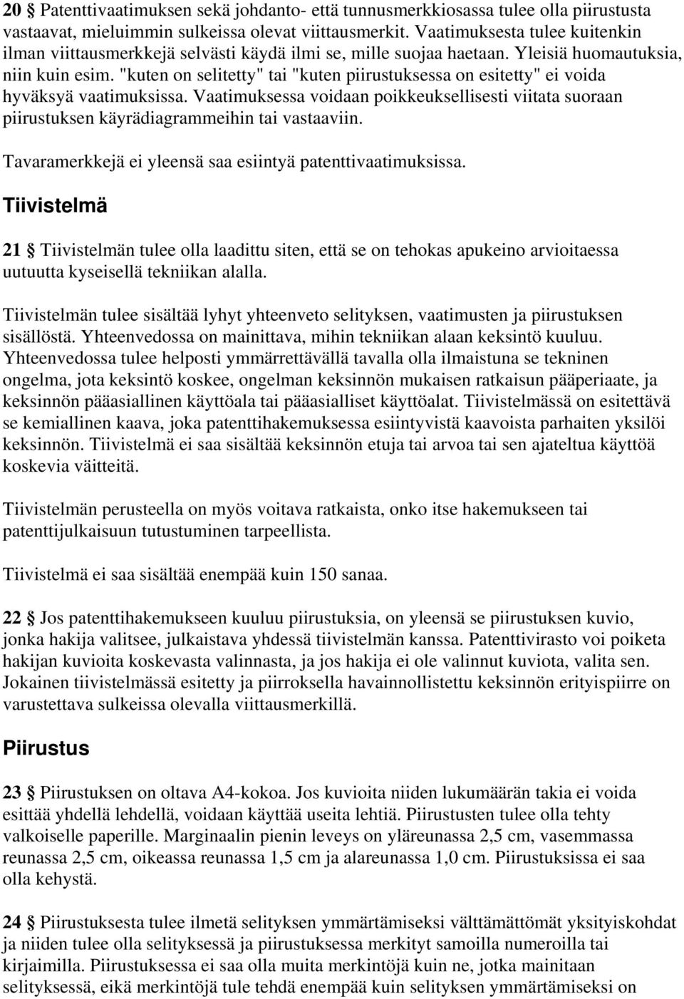 "kuten on selitetty" tai "kuten piirustuksessa on esitetty" ei voida hyväksyä vaatimuksissa. Vaatimuksessa voidaan poikkeuksellisesti viitata suoraan piirustuksen käyrädiagrammeihin tai vastaaviin.