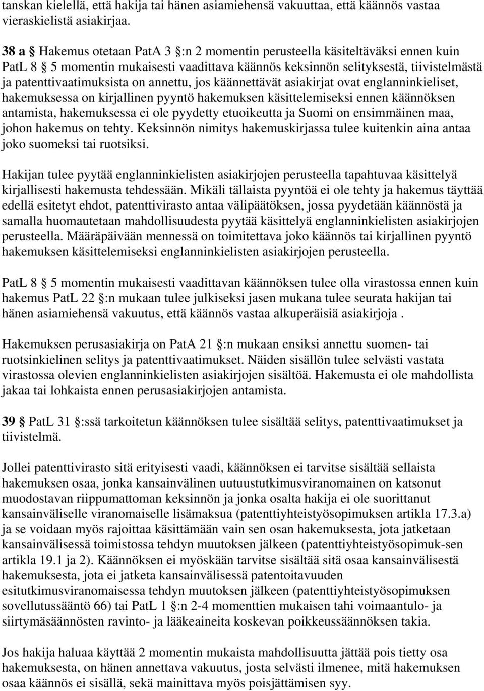 annettu, jos käännettävät asiakirjat ovat englanninkieliset, hakemuksessa on kirjallinen pyyntö hakemuksen käsittelemiseksi ennen käännöksen antamista, hakemuksessa ei ole pyydetty etuoikeutta ja