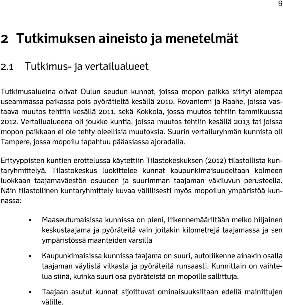 muutos tehtiin kesällä 211, sekä Kokkola, jossa muutos tehtiin tammikuussa 212.