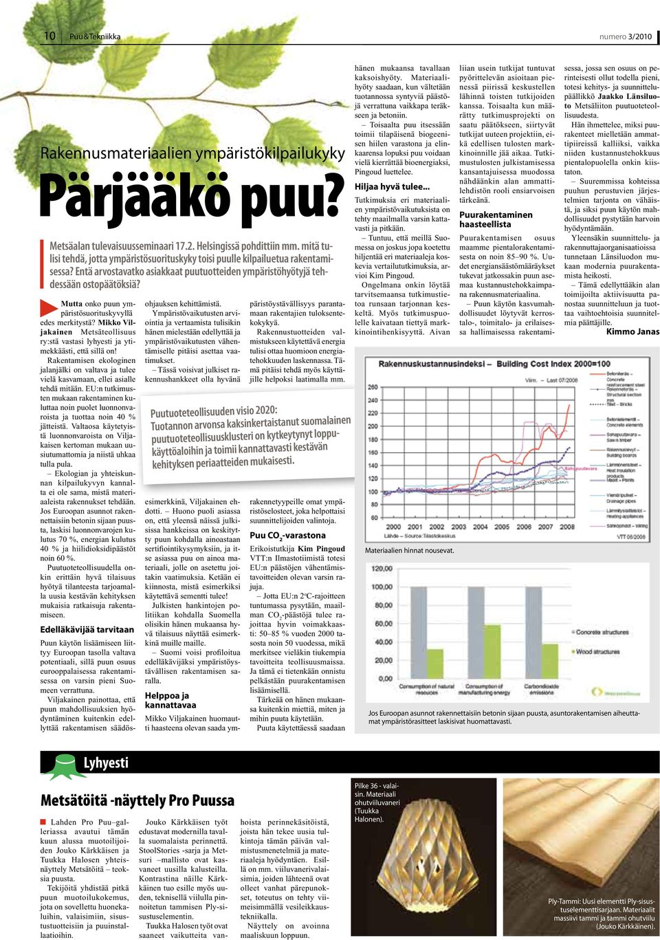 Mutta onko puun ympäristösuorituskyvyllä edes merkitystä? Mikko Viljakainen Metsäteollisuus ry:stä vastasi lyhyesti ja ytimekkäästi, että sillä on!