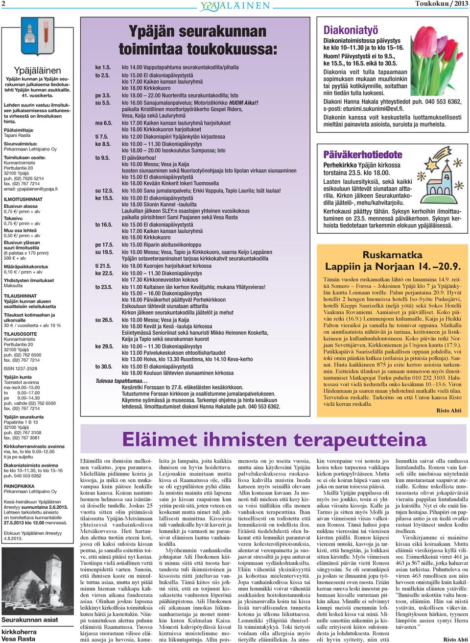 Päätoimittaja: Tapani Rasila Sivunvalmistus: Pirkanmaan Lehtipaino Oy Toimituksen osoite: Kunnantoimisto Perttulantie 20 32100 Ypäjä puh. (02) 7626 5214 fax. (02) 767 7214 email: ypajalainen@ypaja.