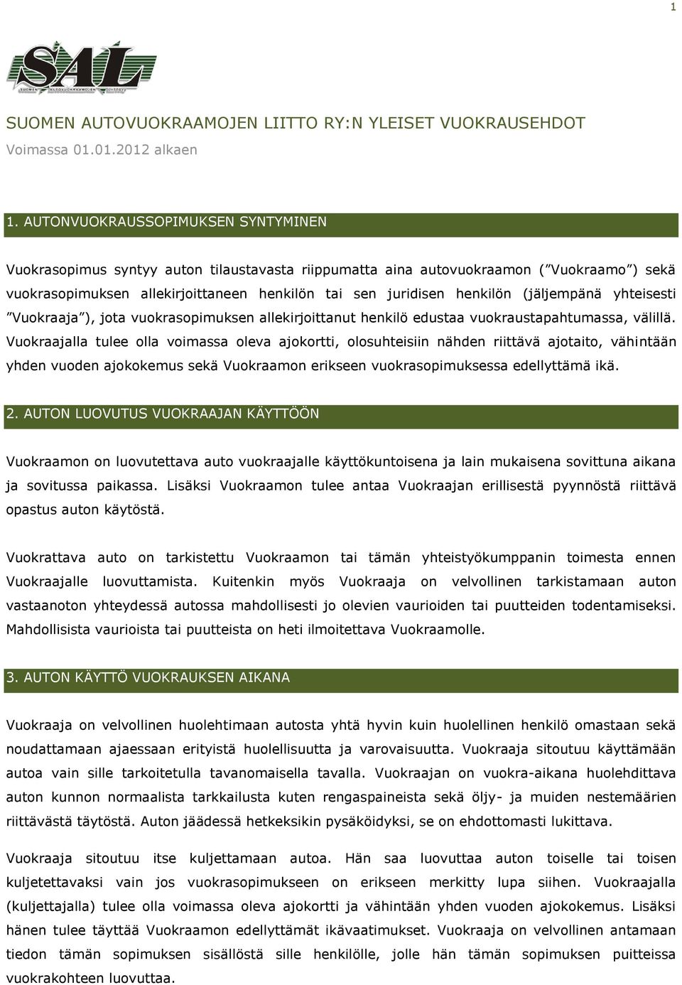 (jäljempänä yhteisesti Vuokraaja ), jota vuokrasopimuksen allekirjoittanut henkilö edustaa vuokraustapahtumassa, välillä.