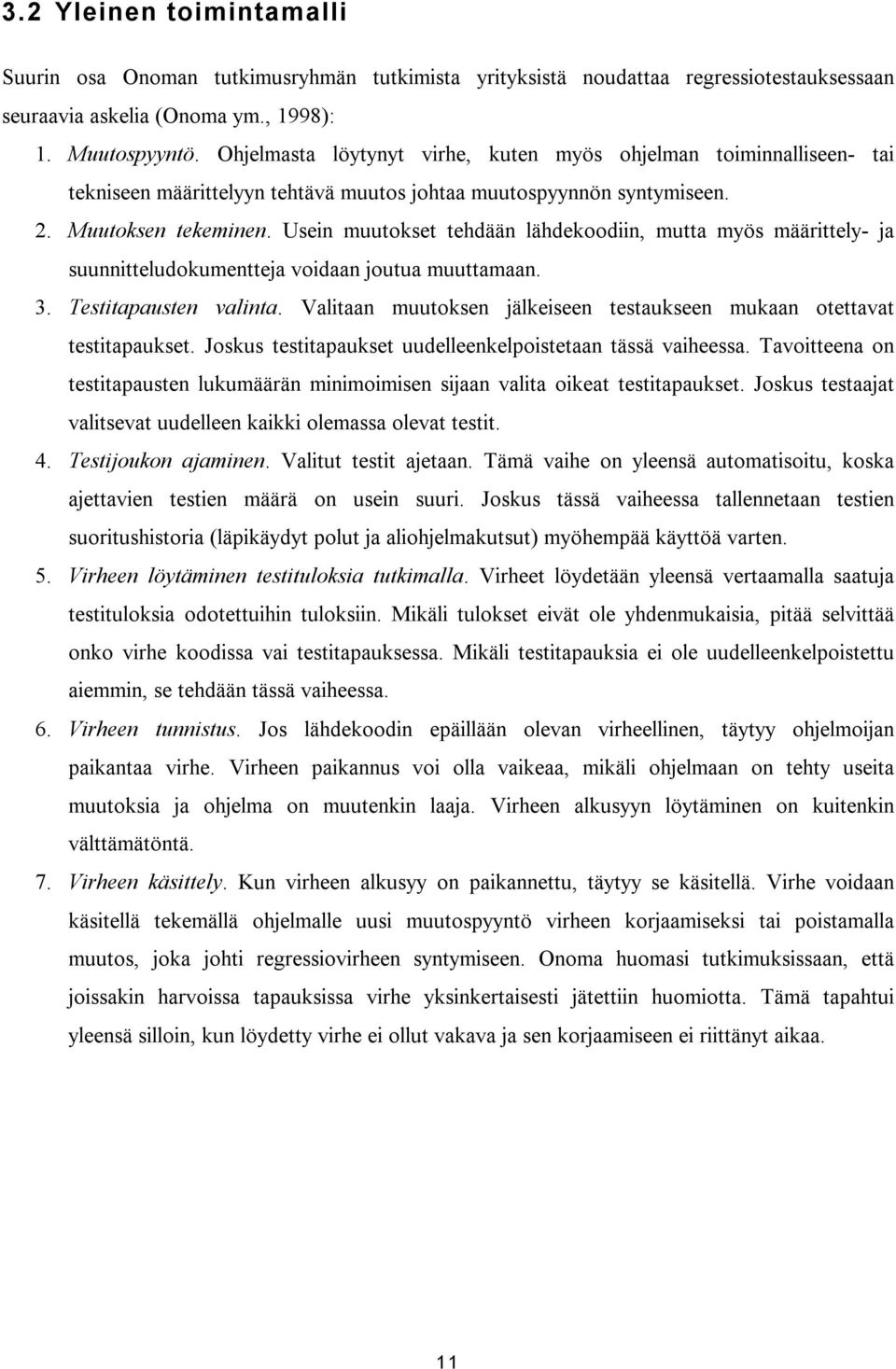 Usein muutokset tehdään lähdekoodiin, mutta myös määrittely- ja suunnitteludokumentteja voidaan joutua muuttamaan. 3. Testitapausten valinta.