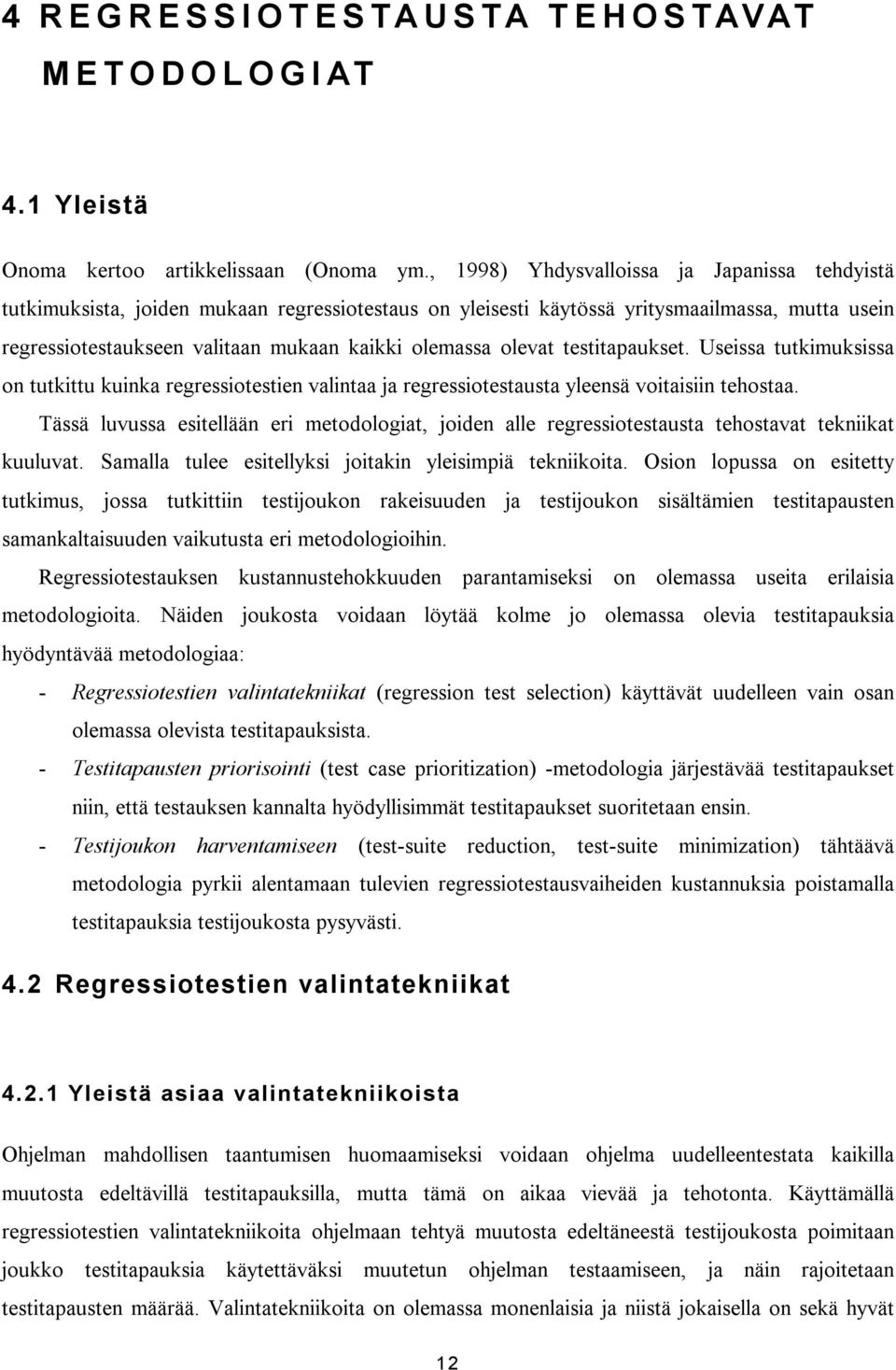 olevat testitapaukset. Useissa tutkimuksissa on tutkittu kuinka regressiotestien valintaa ja regressiotestausta yleensä voitaisiin tehostaa.