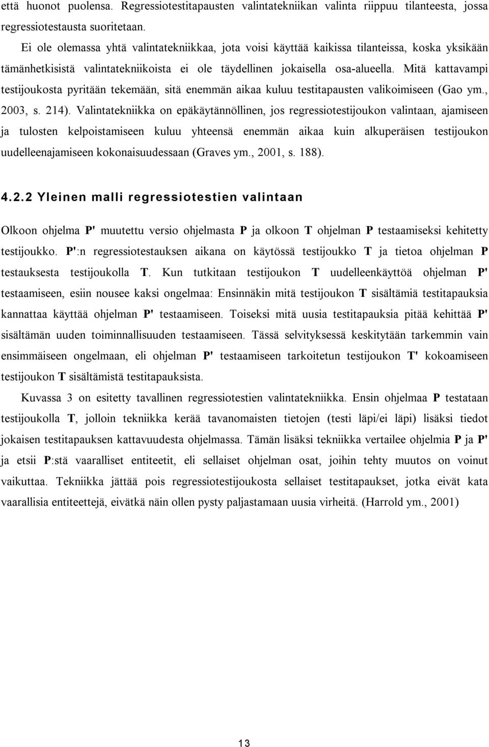 Mitä kattavampi testijoukosta pyritään tekemään, sitä enemmän aikaa kuluu testitapausten valikoimiseen (Gao ym., 2003, s. 214).