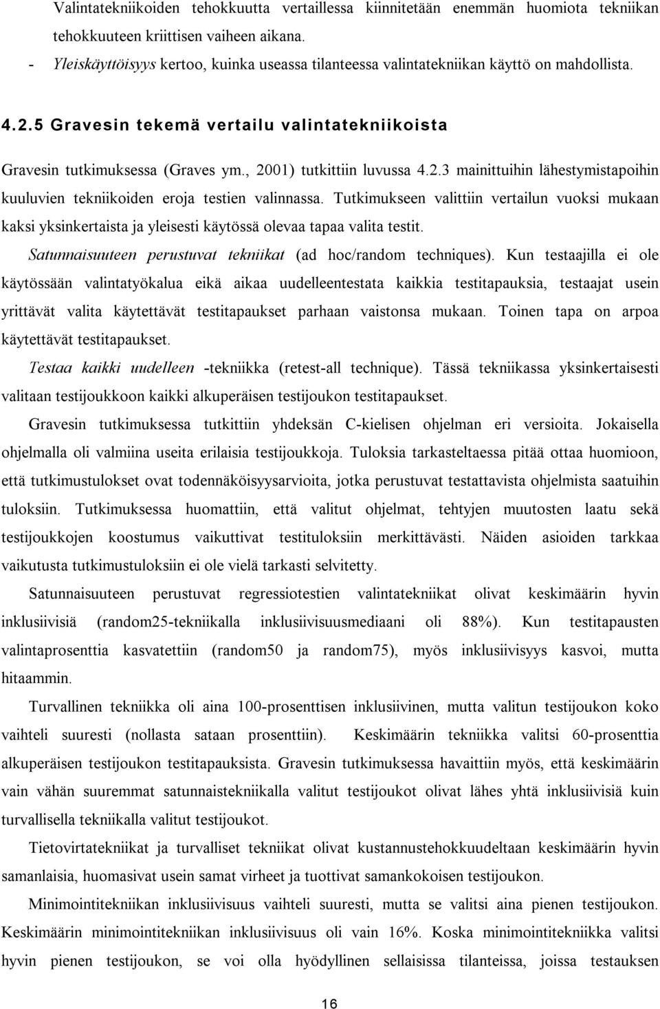 , 2001) tutkittiin luvussa 4.2.3 mainittuihin lähestymistapoihin kuuluvien tekniikoiden eroja testien valinnassa.