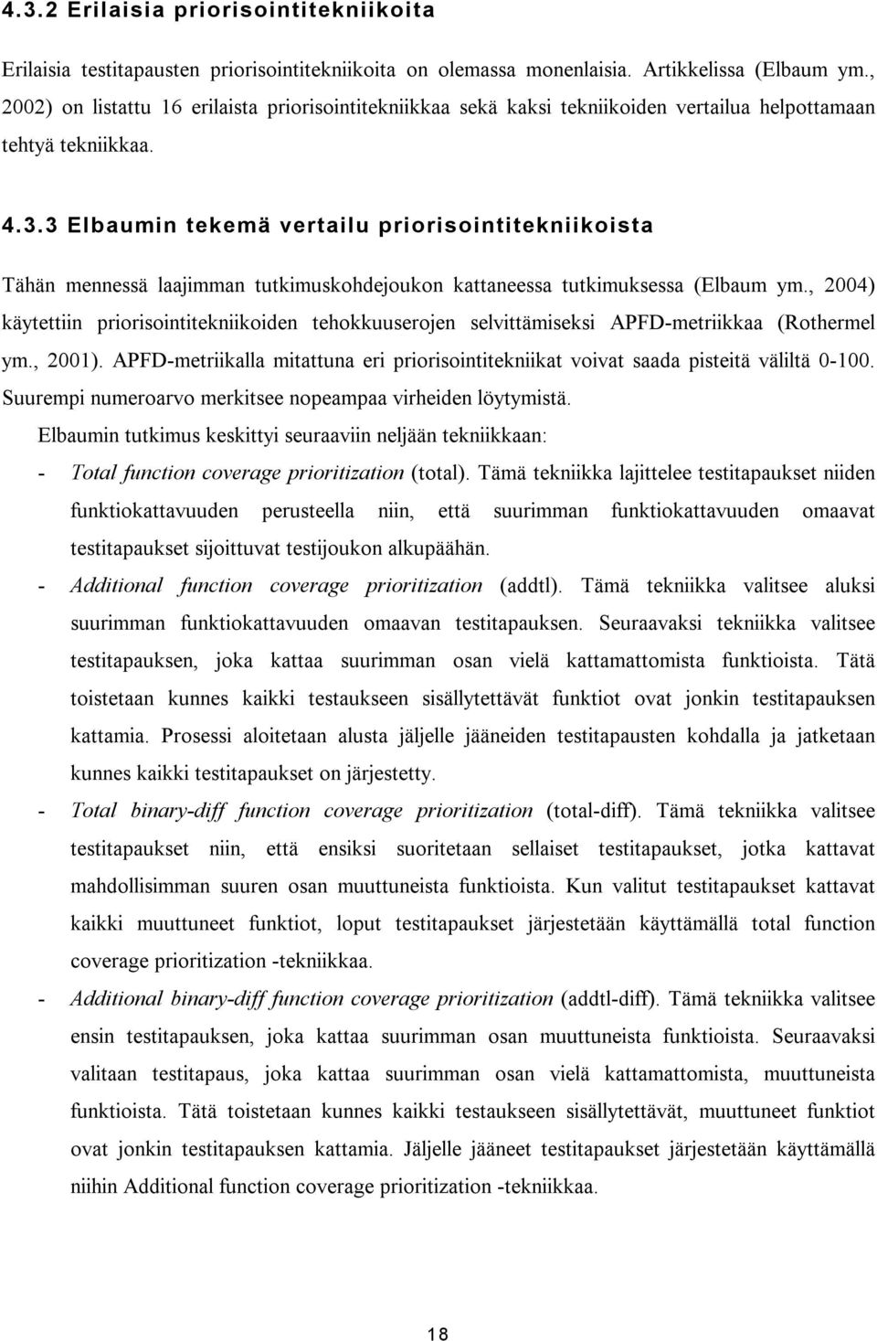 3 Elbaumin tekemä vertailu priorisointitekniikoista Tähän mennessä laajimman tutkimuskohdejoukon kattaneessa tutkimuksessa (Elbaum ym.