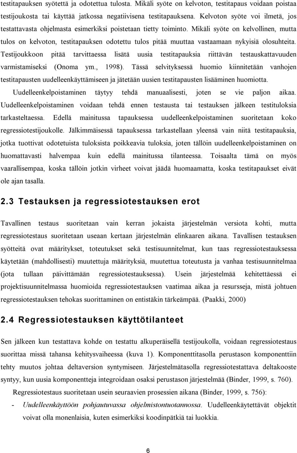 Mikäli syöte on kelvollinen, mutta tulos on kelvoton, testitapauksen odotettu tulos pitää muuttaa vastaamaan nykyisiä olosuhteita.