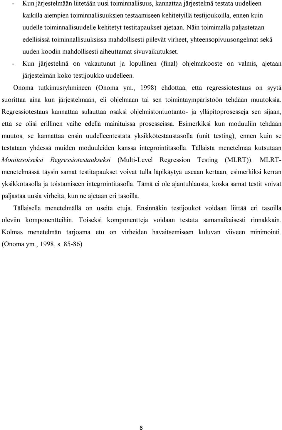 Näin toimimalla paljastetaan edellisissä toiminnallisuuksissa mahdollisesti piilevät virheet, yhteensopivuusongelmat sekä uuden koodin mahdollisesti aiheuttamat sivuvaikutukset.