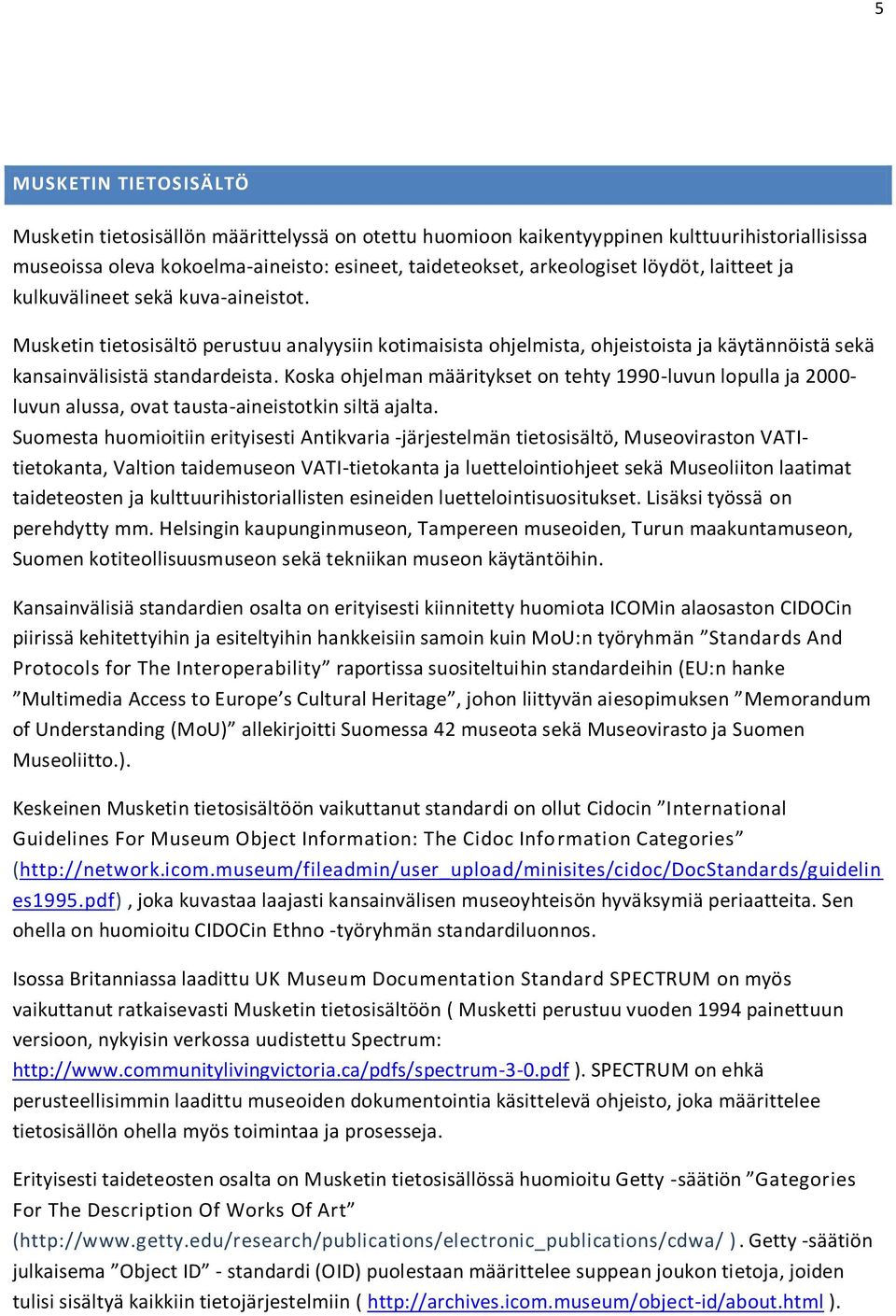 Koska ohjelman määritykset on tehty 1990-luvun lopulla ja 2000- luvun alussa, ovat tausta-aineistotkin siltä ajalta.