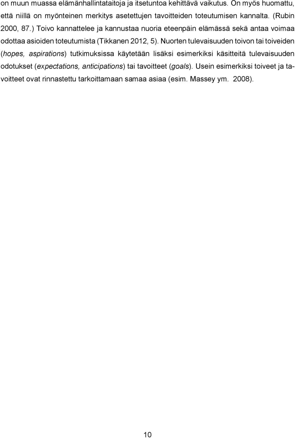 ) Toivo kannattelee ja kannustaa nuoria eteenpäin elämässä sekä antaa voimaa odottaa asioiden toteutumista (Tikkanen 2012, 5).