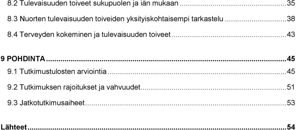 4 Terveyden kokeminen ja tulevaisuuden toiveet... 43 9 POHDINTA... 45 9.