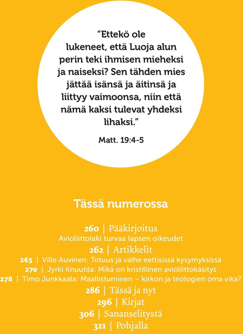 19:4-5 Tässä numerossa 260 Pääkirjoitus Avioliittolaki turvaa lapsen oikeudet 262 Artikkelit 263 Ville Auvinen: Totuus ja valhe