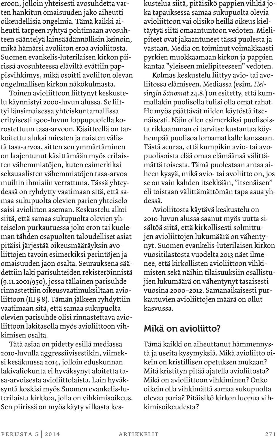 Suomen evankelis-luterilaisen kirkon piirissä avosuhteessa eläviltä evättiin pappisvihkimys, mikä osoitti avoliiton olevan ongelmallisen kirkon näkökulmasta.