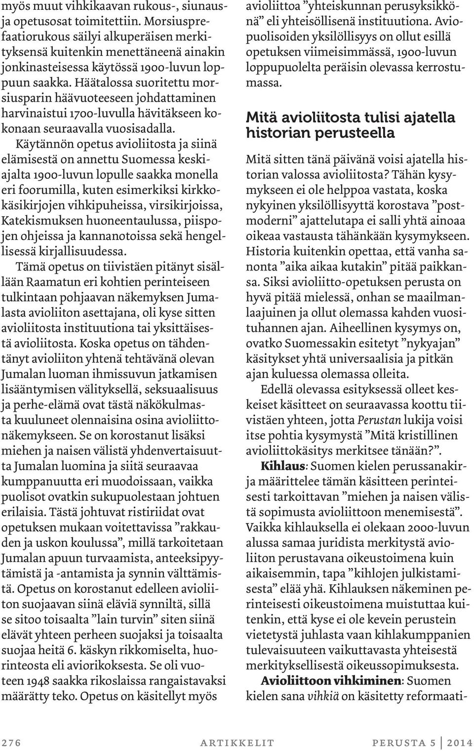 Häätalossa suoritettu morsiusparin häävuoteeseen johdattaminen harvinaistui 1700-luvulla hävitäkseen kokonaan seuraavalla vuosisadalla.